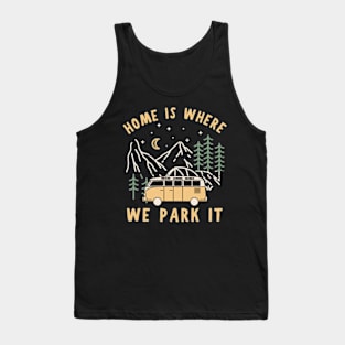 Home Is Where We Park It | Camping Life | Van Life Tank Top